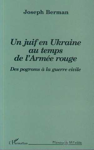 Un Juif en Ukraine au temps de l'Armée rouge. Des pogroms à la guerre civile