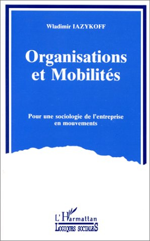 Organisations et mobilités. Pour une sociologie de l'entreprise en mouvements