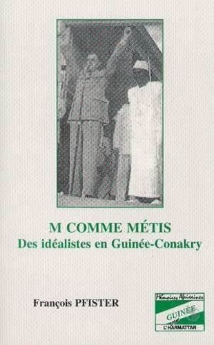 M comme métis. Des idéalistes en Guinée-Conakry