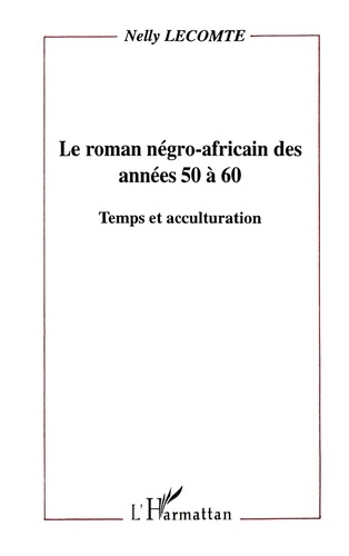 Le roman négro-africain des années 50 à 60. Temps et acculturation