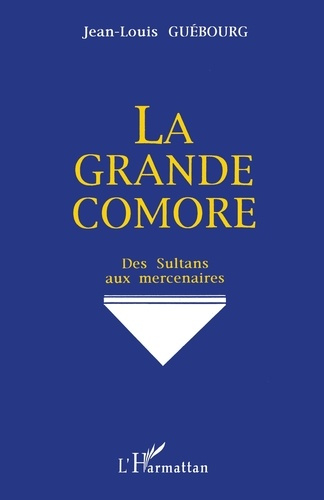 La Grande Comore. Des sultans aux mercenaires