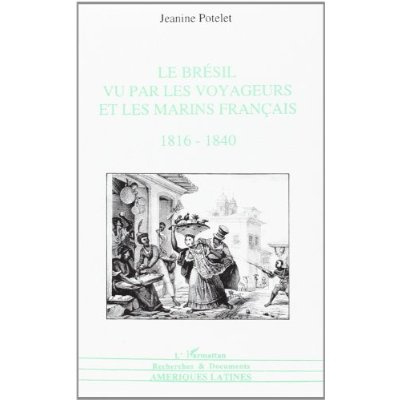 Le Brésil vu par les voyageurs et les marins français 1816-1860