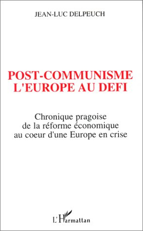 Post-communisme, l'Europe au défi. Chronique pragoise de la réforme économique au coeur d'une Europe
