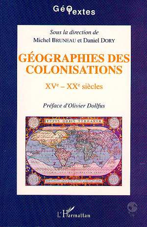 Géographies des colonisations XVe-XXe siècles. Actes du Colloque Géographie, colonisations, décoloni
