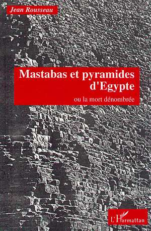 Mastabas et pyramides d'Egypte. Ou la mort dénombrée