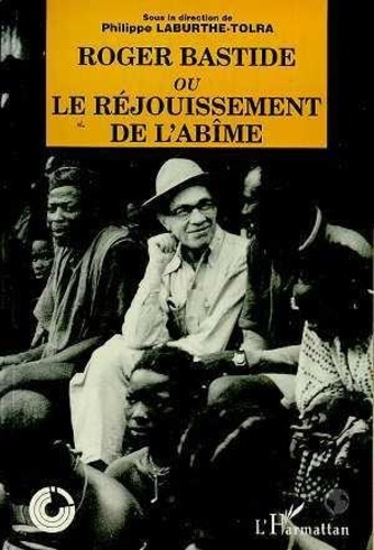 Roger Bastide ou Le "réjouissement de l'abîme". Échos du colloque tenu à Cerisy-la-Salle du 7 au 14
