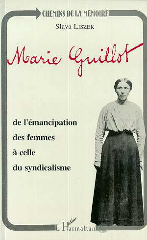 Marie Guillot. De l'émancipation des femmes à celle du syndicalisme