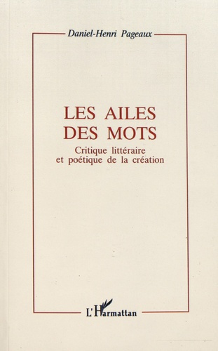 Les ailes des mots. Critique littéraire et poétique de la création