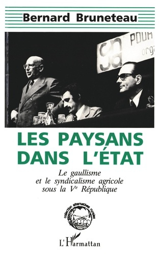 Les paysans dans l'Etat. Le gaullisme et le syndicalisme agricole sous la Ve République