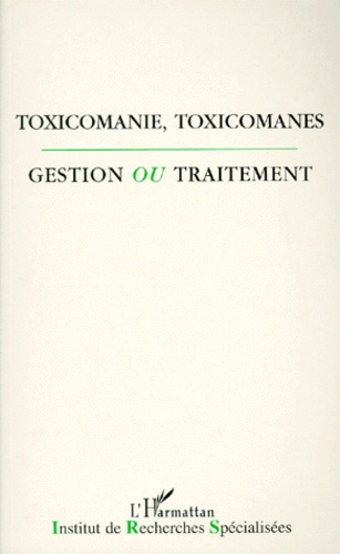 TOXICOMANIE, TOXICOMANES. Gestion ou traitement