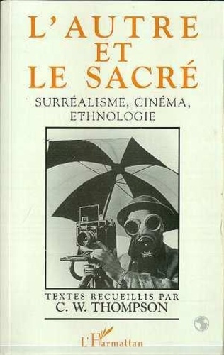 L'autre et le sacré. Surréalisme, cinéma, ethnologie