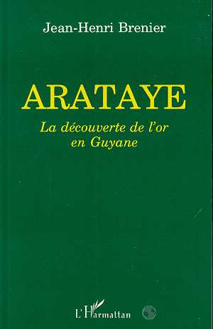 Arataye. La découverte de l'or en Guyane