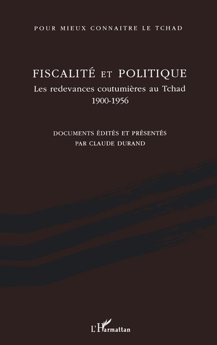 Fiscalité et politique. Les redevances coutumières au Tchad 1900-1956