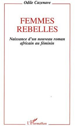 Femmes rebelles. Naissance d'un nouveau roman africain au féminin