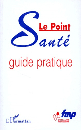 POINT SANTE (LE). GUIDE PRATIQUE
