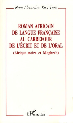 Roman africain de langue française au carrefour de l'écrit et de l'oral (Afrique noire et Maghreb)