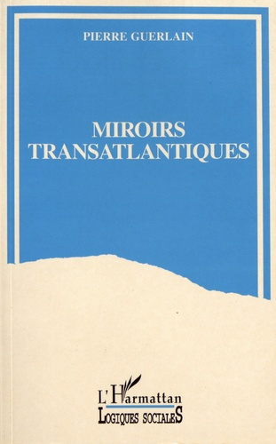 Miroirs transatlantiques. La France et les Etats-Unis entre passions et indifférences