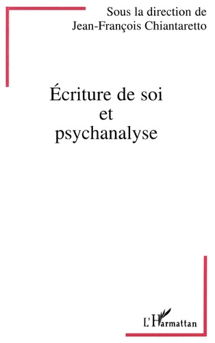 Ecriture de soi et psychanalyse. [actes du colloque, Paris, 29 et 30 septembre 1995