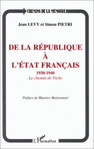 DE LA REPUBLIQUE A L'ETAT FRANCAIS 1930-1940 - LE CHEMIN DE VICHY