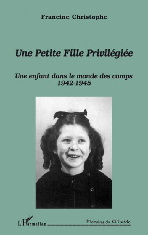 Une petite fille privilégiée. Une enfant dans le monde des camps (1942-1945)