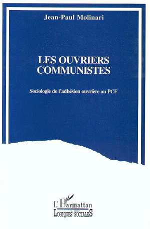 Les ouvriers communistes. Sociologie de l'adhésion ouvrière au PCF