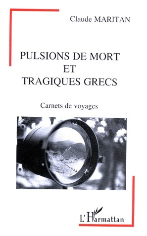 PULSIONS DE MORT ET TRAGIQUES GRECS. Carnets de voyages
