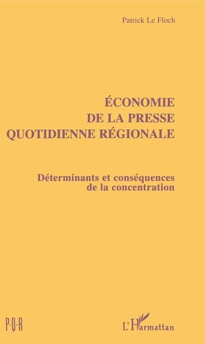 Économie de la presse quotidienne régionale. Déterminants et conséquences de la concentration