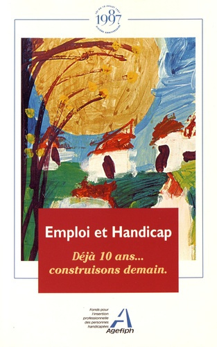 Emploi et handicap. Déjà 10 ans... construisons demain