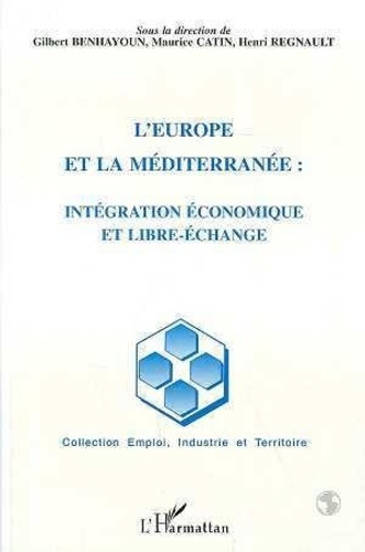 L'Europe et la Méditerranée. Intégration économique et libre-échange