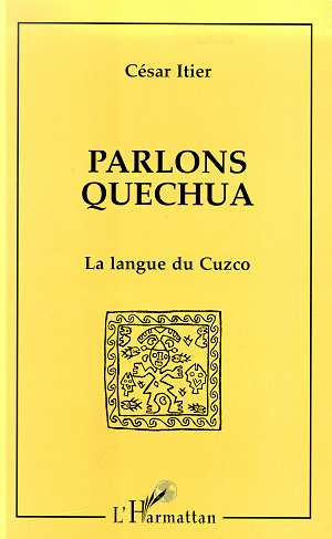 PARLONS QUECHUA. La langue du Cuzco