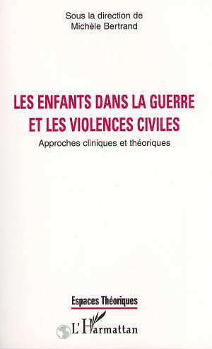 Les enfants dans la guerre et les violences civiles. Approches cliniques et théoriques