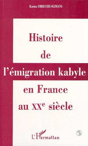 Histoire de l'émigration kabyle en France au XXe siecle. Réalités culturelles et politiques et réapp