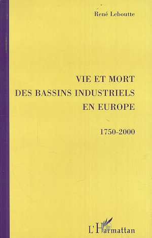 Vie et mort des bassins industriels en Europe (1750-2000)