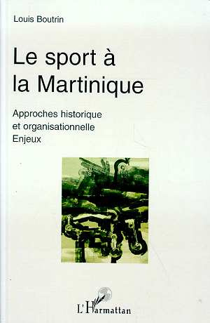 Le sport à la Martinique. Approches historiques et organisationnelles - Enjeux