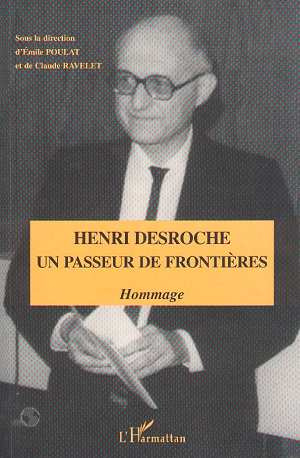 Henri Desroche, un passeur de frontières. Hommage