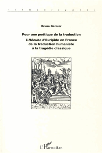 Pour une poétique de la traduction. L'Hécube d'Euripide en France de la traduction humaniste à la tr