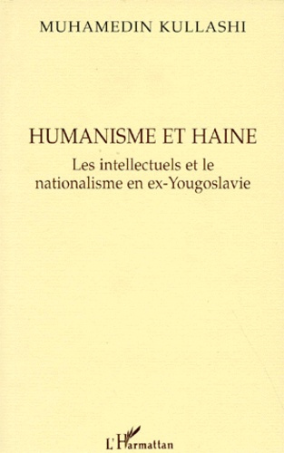 HUMANISME ET HAINE. Les intellectuels et le nationalisme en ex-Yougoslavie