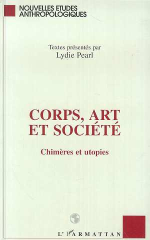CORPS ART ET SOCIETE. Chimères et utopies