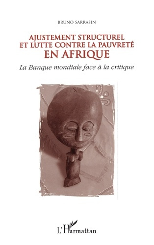 AJUSTEMENT STRUCTUREL ET LUTTE CONTRE LA PAUVRETE EN AFRIQUE. La Banque mondiale face à la critique