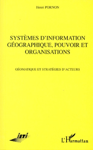 SYSTEMES D'INFORMATION GEOGRAPHIQUE, POUVOIR ET ORGANISATION. Géomatique et stratégies d'acteurs