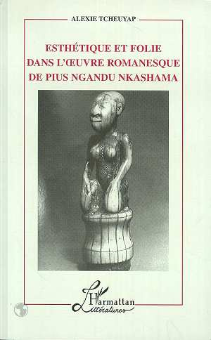Esthétique et Folie dans l'oeuvre Romanesque de Pius Ngandu Nkhashama