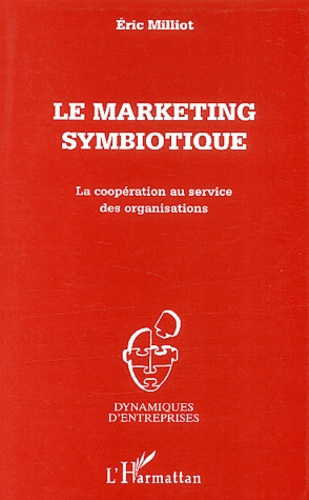 Le marketing symbiotique. La coopération au service des organisations