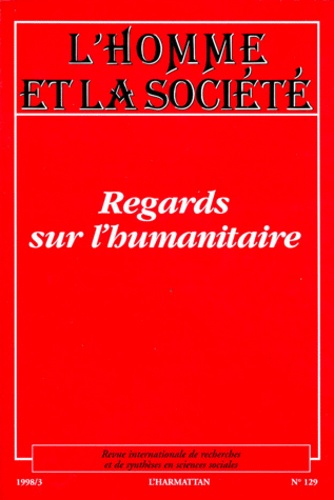L'HOMME ET LA SOCIETE NUMERO 129 1998/3 : REGARDS SUR L'HUMANITAIRE