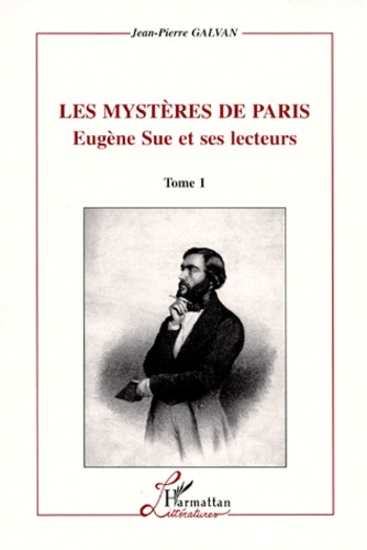 LES MYSTERES DE PARIS, EUGENE SUE ET SES LECTEURS. Tome 1 et 2
