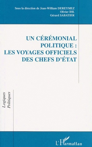 Un cérémonial politique. Les voyages officiels des chefs d'État