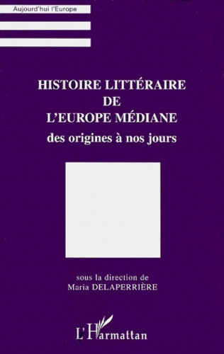 HISTOIRE LITTERAIRE DE L'EUROPE MEDIANE. Des origines à nos jours