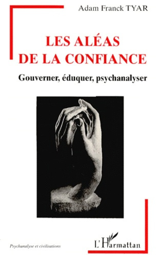 LES ALEAS DE LA CONFIANCE. Gouverner, éduquer, psychanalyser