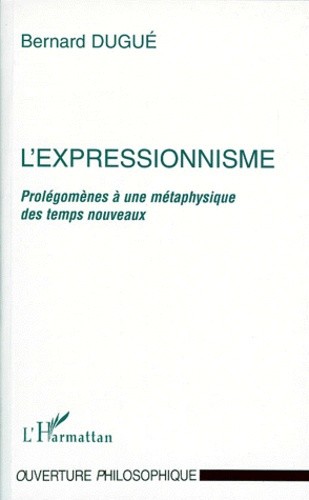 L'EXPRESSIONNISME. Prolégomènes à une métaphysique des temps nouveaux