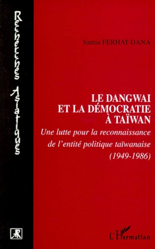 LE DANGWAI ET LA DEMOCRATIE A TAIWAM. Une lutte pour la reconnaissance de l'entité politique taïwana