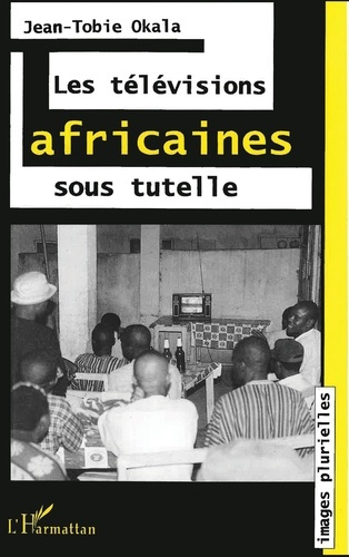 Les télévisions africaines sous tutelle. L'exemple camerounais
